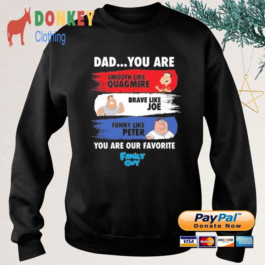 Family Guy Store Smooth Like Quagmire Brave Like Joe Funny Like Peter  Shirt, hoodie, sweater, long sleeve and tank top