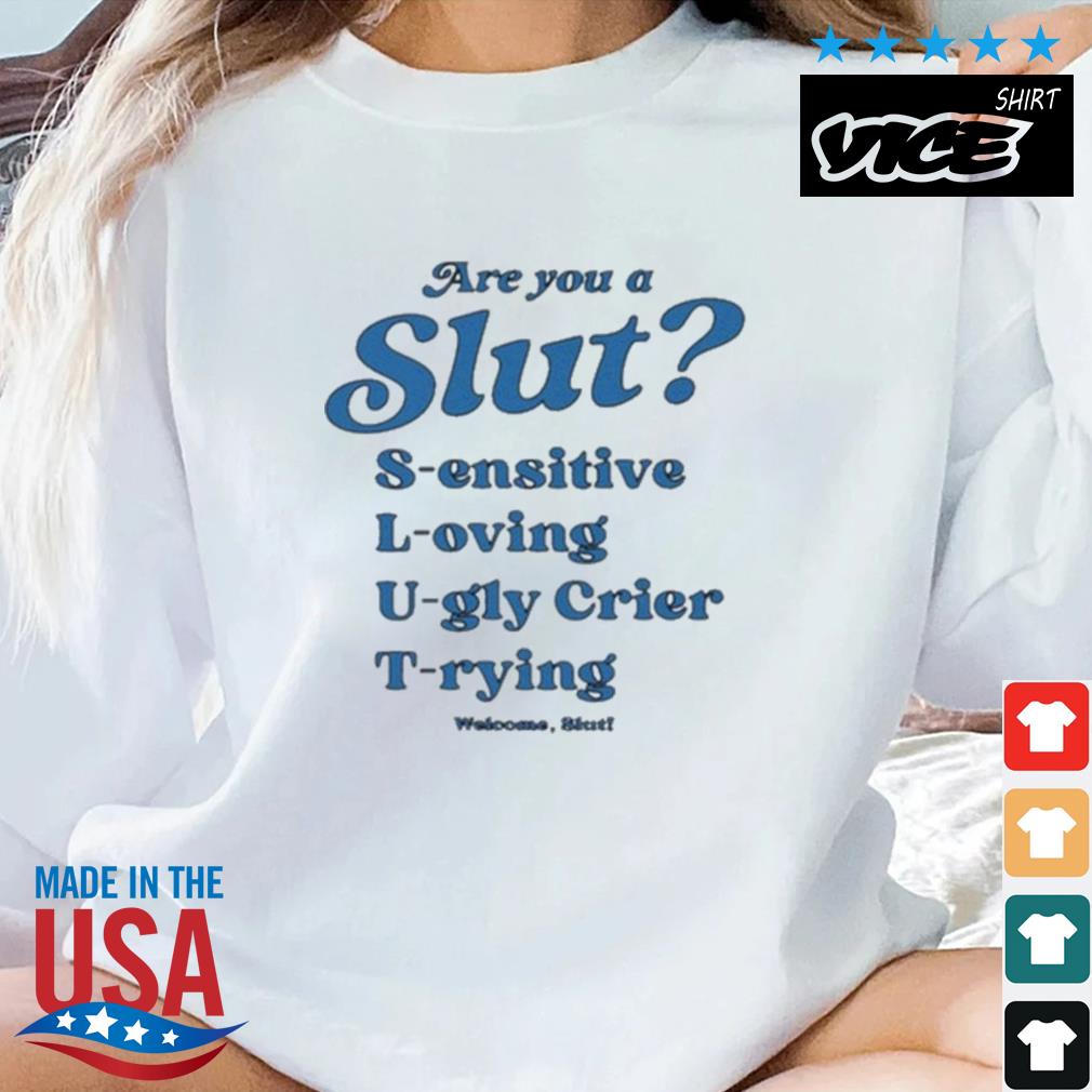 Are You Slut Sensitive Loving Ugly Cries Trying Shirt