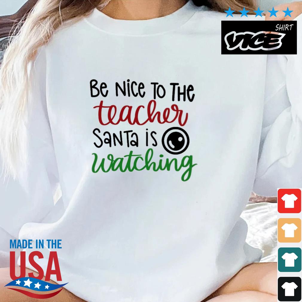 Be Nice To The Teacher Santa Is Watching Christmas Sweater