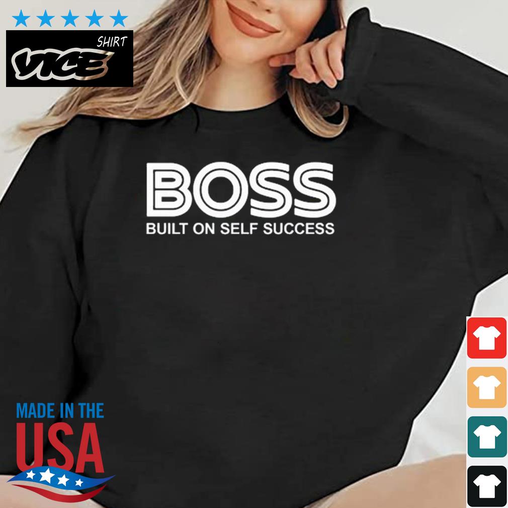 Boss Built On Self Success Shirt