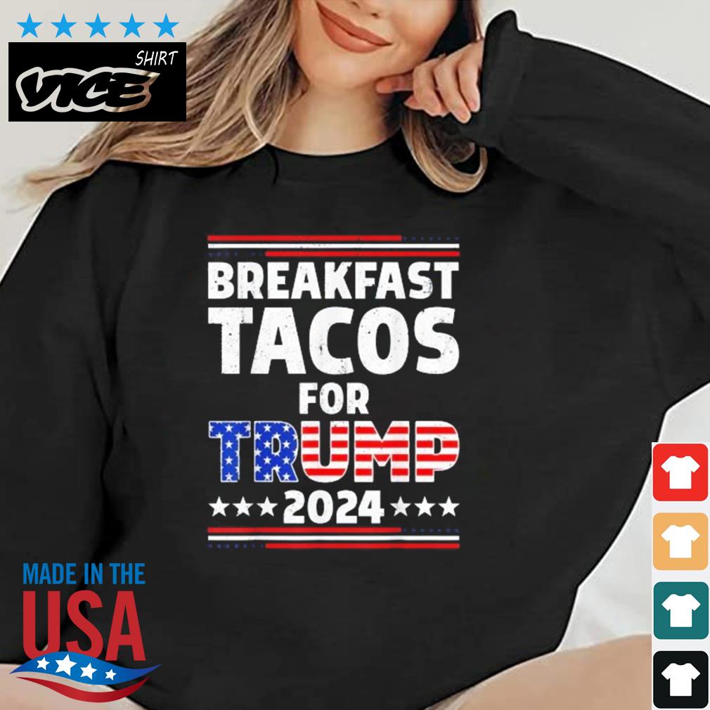 Breakfast Tacos For Trump 2024 Not Your Breakfast T-Shirt