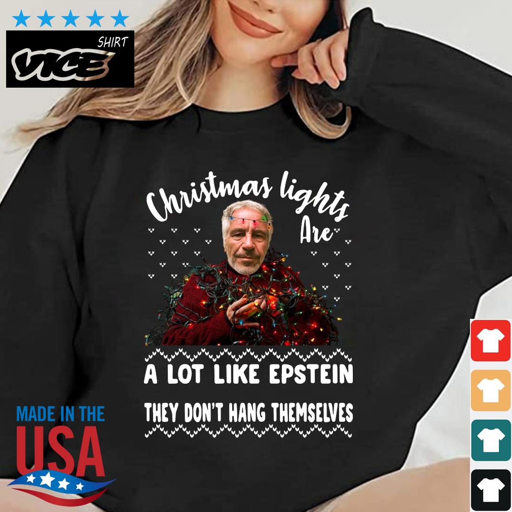 Christmas Lights Are A Lot Like Jeffrey Epstein They Dont Hang Themselves Ugly Christmas 2022 Sweater