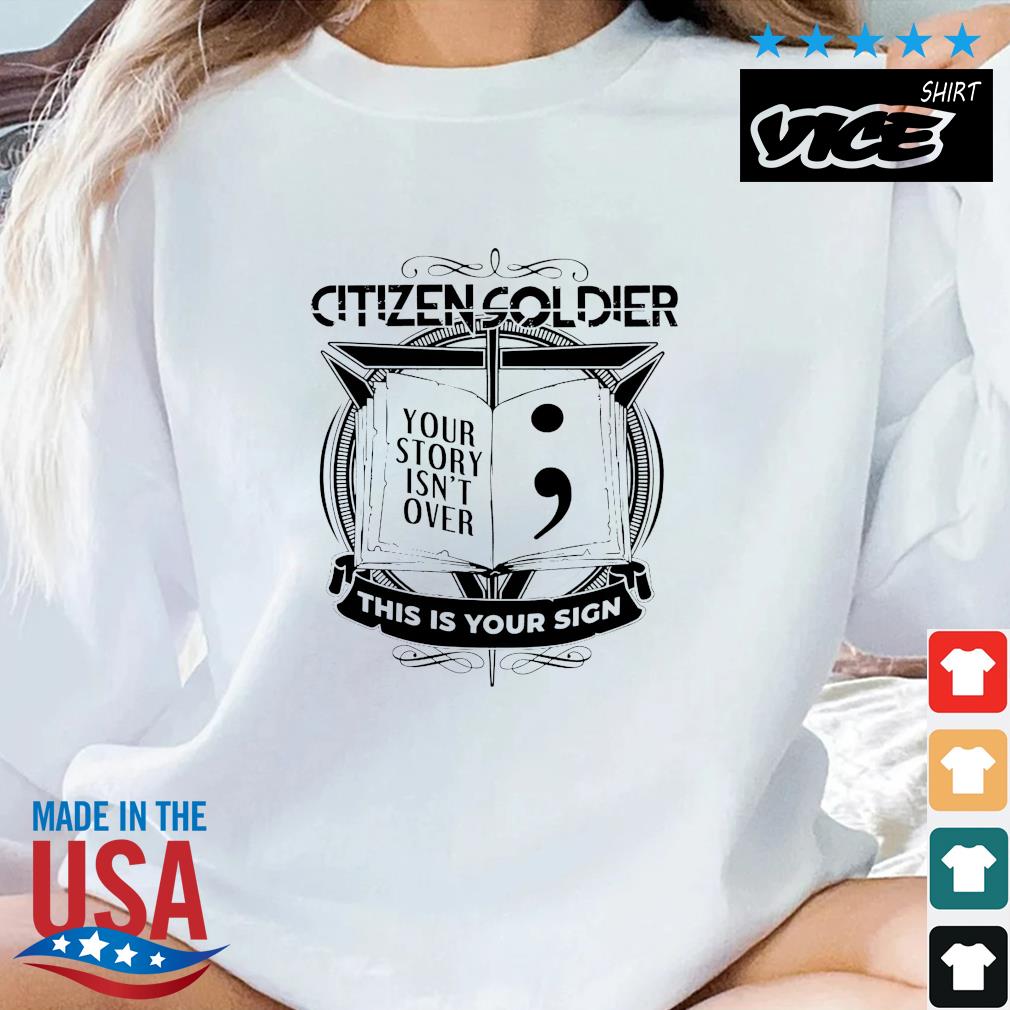 Citizen Soldier Your Story Isn't Over This Is Your Sign Shirt