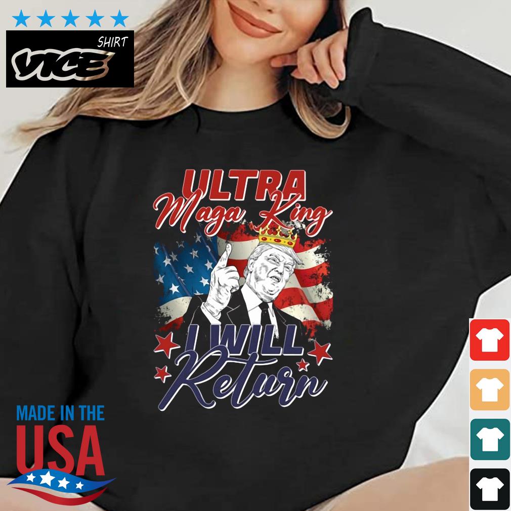 Donald Trump Ultra Maga King I Will Return USA Flag 2022 Shirt