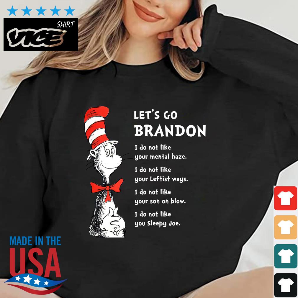 Dr Seuss Cat let's go brandon I don't like your mental haze I do not like your leftist ways I do not like your son on blow shirt