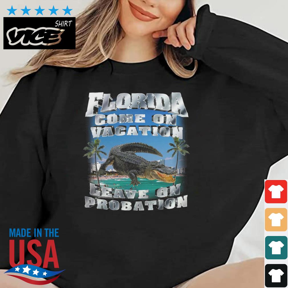 Florida Come On Vacation Leave On Probation Shirt