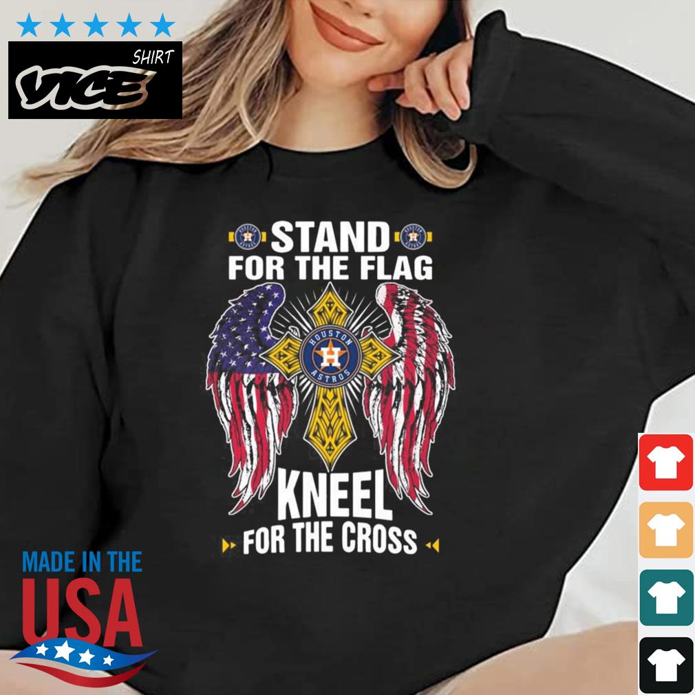 Houston Astros Stand For The Flag Kneel For The Cross Shirt