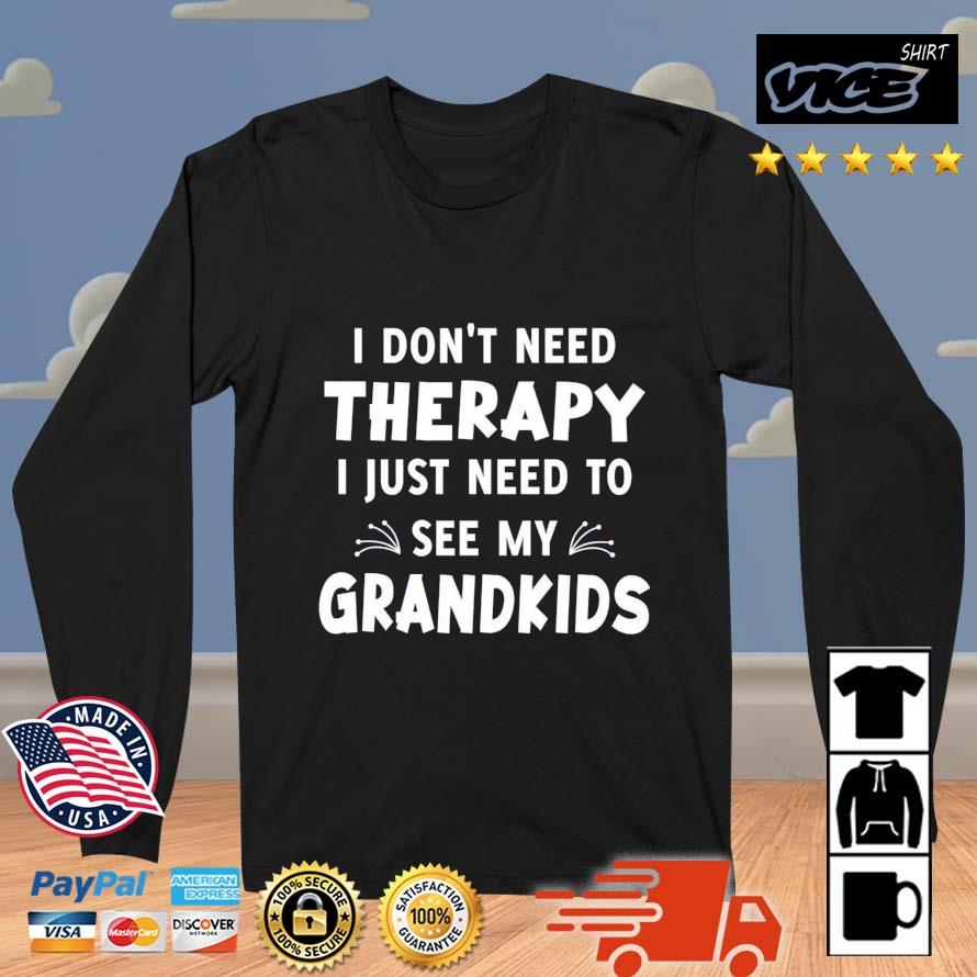 I Don't Need Therapy I Just Need To See My Grandkids Shirt