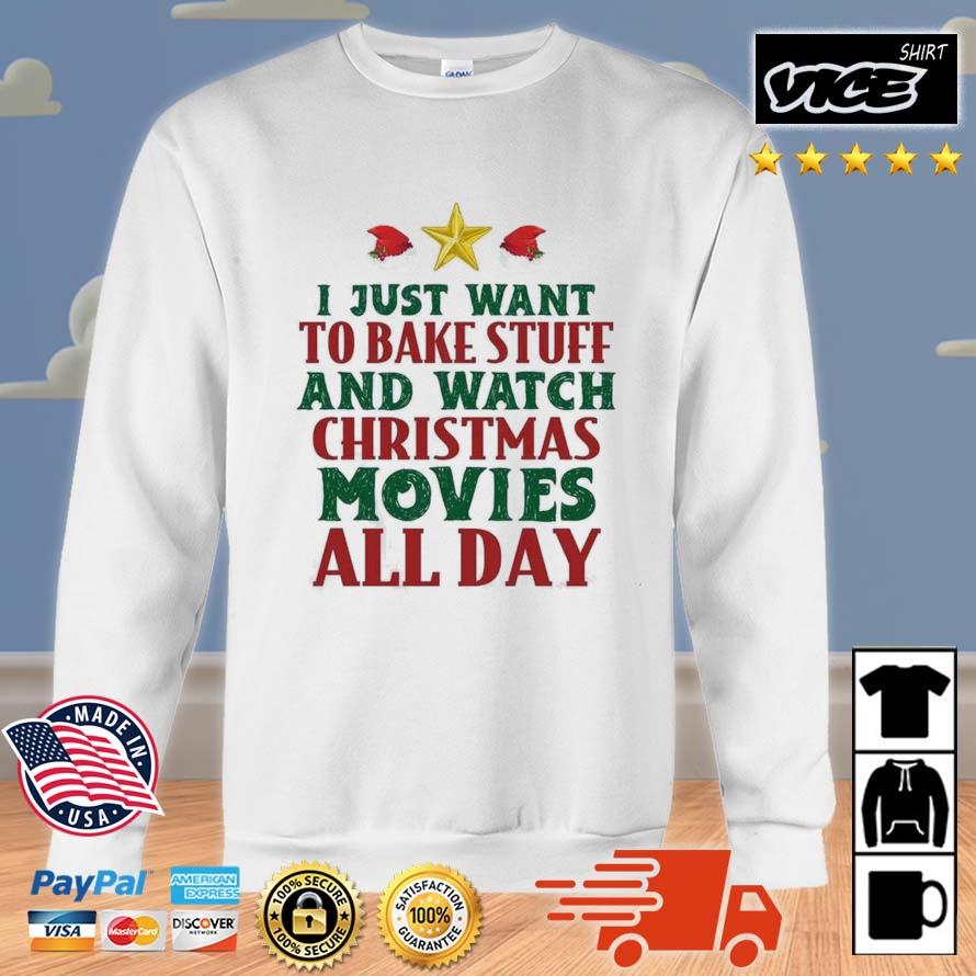 I Just Want To Bake Stuff And Watch Christmas Movies All Day 2022 Sweater