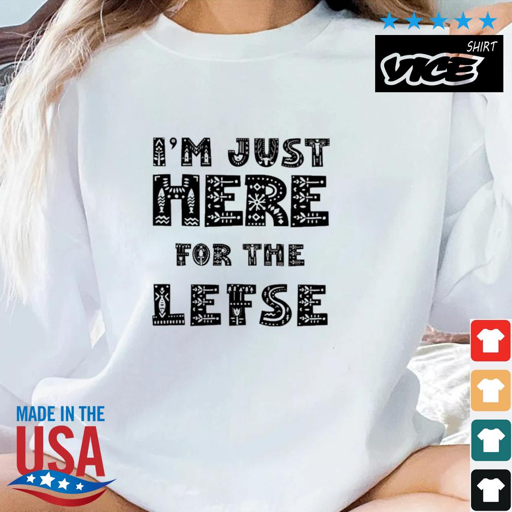 I'm Just Here For The Lefse Christmas Sweater