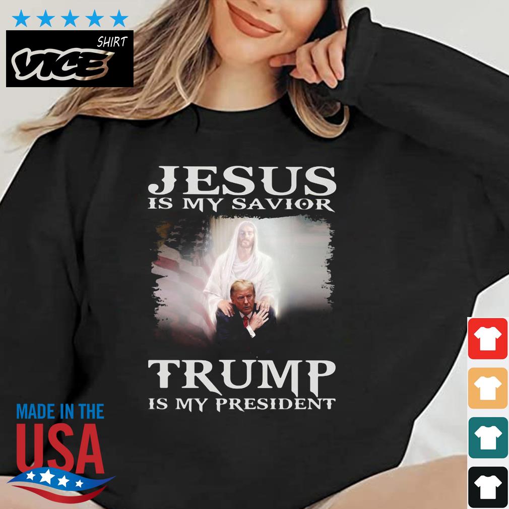 Jesus Is My Savior Trump Is My President 2022 Shirt
