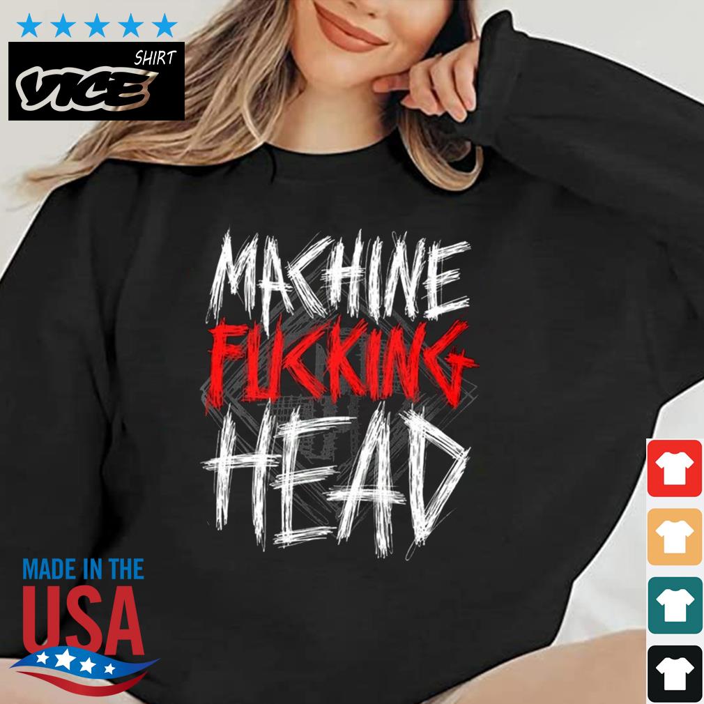 Machine Head Machine Fucking Head Shirt