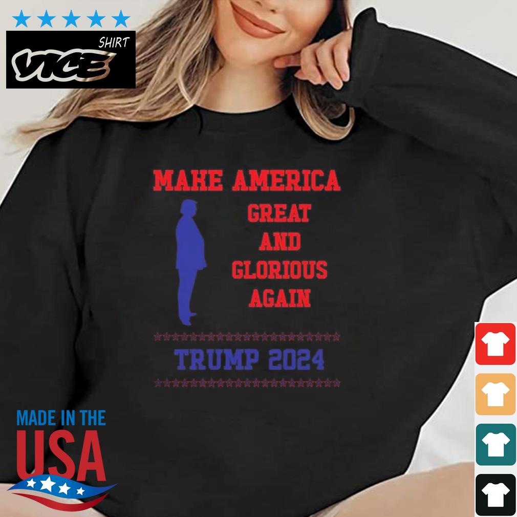 Make America Great And Glorious Again Funny Donald Trump 2024 Shirt