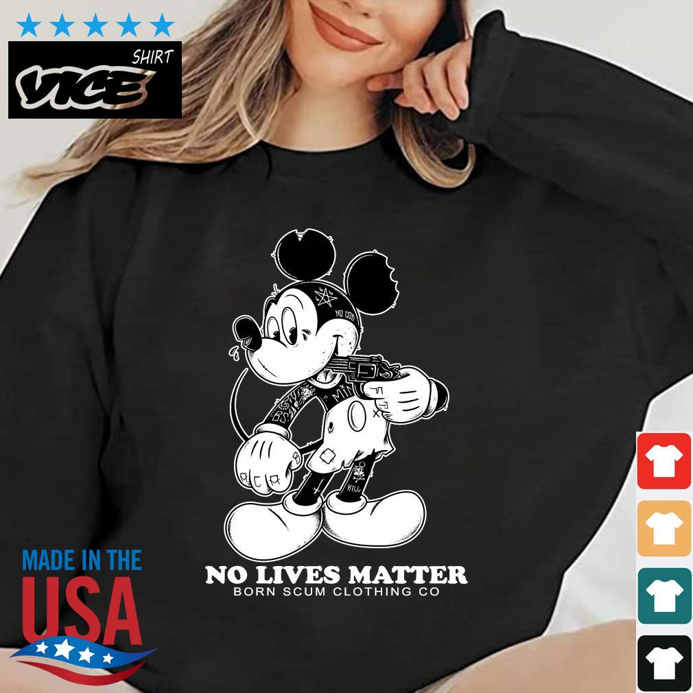 Mickey No Lives Matter Born Scum Clothing Go 2022 Shirt
