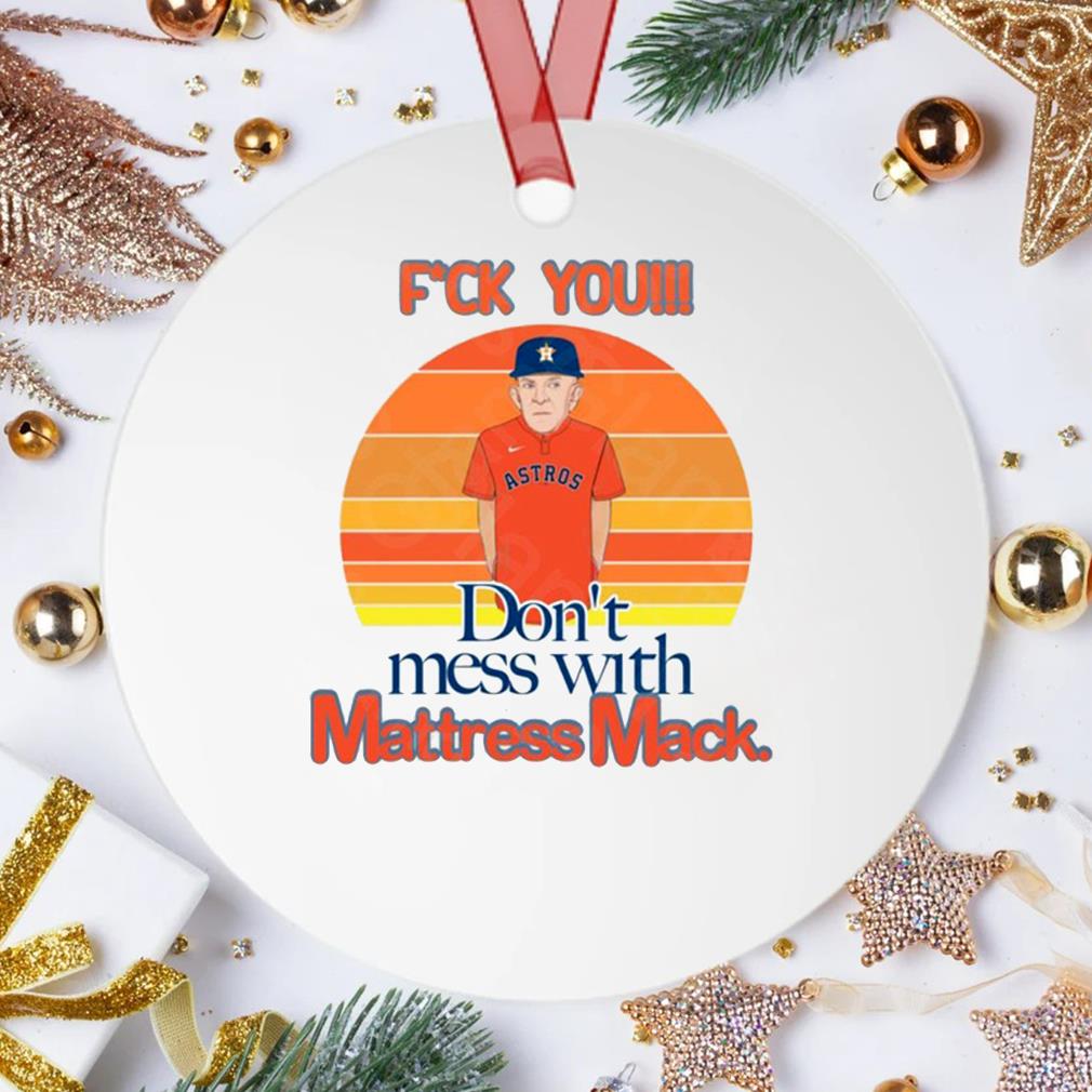 Official F'ck You Don't Mess With Mattress Mack Vintage 2022 Ornament