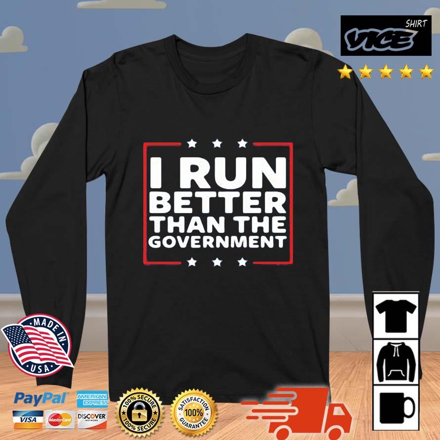 Official I Run Better Than The Government shirt
