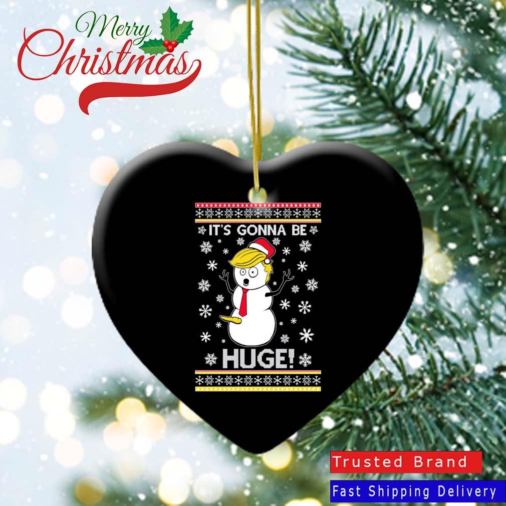 President Donald Trump Snowman It's Gonna Be Huge Ugly Christmas 2022 Ornament