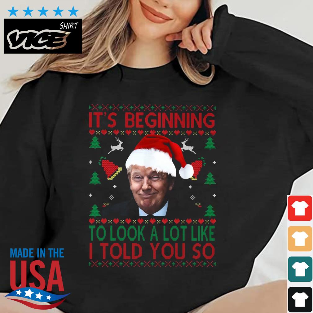 Santa Trump It's Beginning To Look A Lot Like I Told You So Ugly Christmas 2022 Sweater