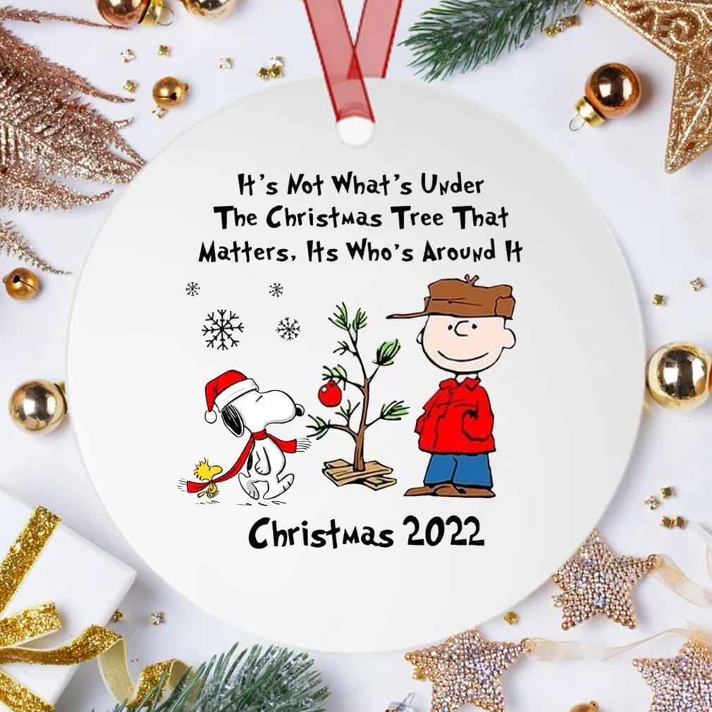 Snoopy Charlie Brown And Woodstock It's Not What's Under The Tree That Matters It's What's Around It Christmas 2022 Ornament