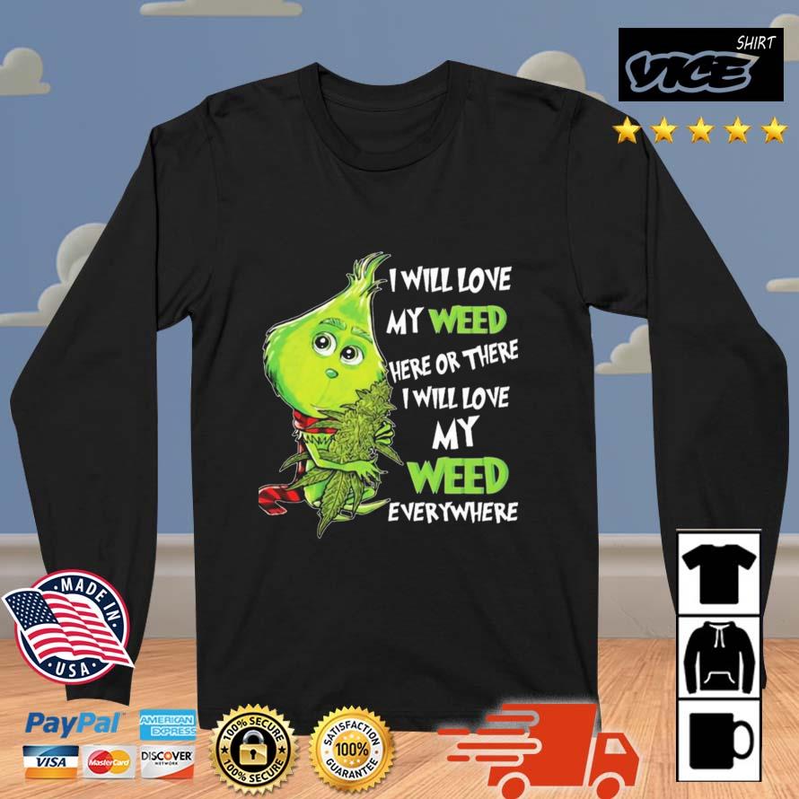 The Grinch I Will Love My Weed Here Or There I Will Love My Weed Everywhere Christmas 2022 Sweater