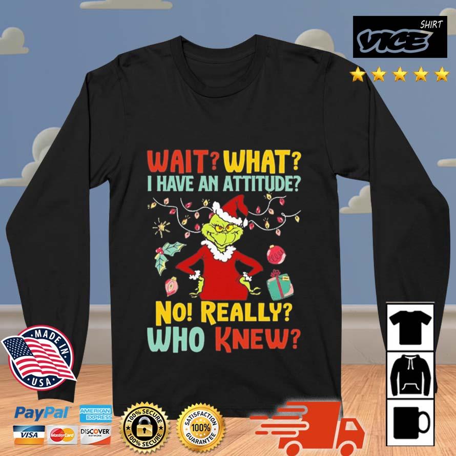 The Grinch Wait What I Have An Attitude No Really Who Knew Christmas 2022 Sweater