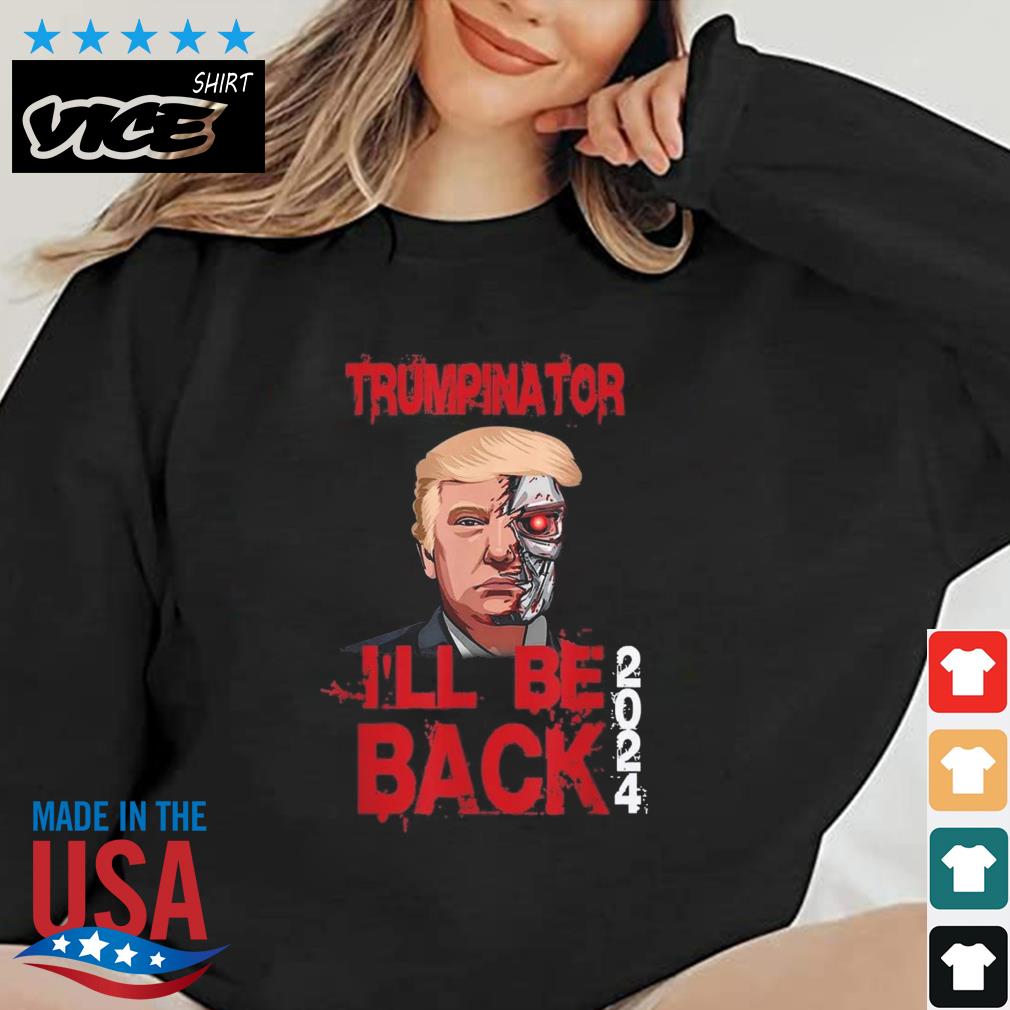 Trumpinator I'Ll Be Back 2024 Trump Save America Again Election Shirt