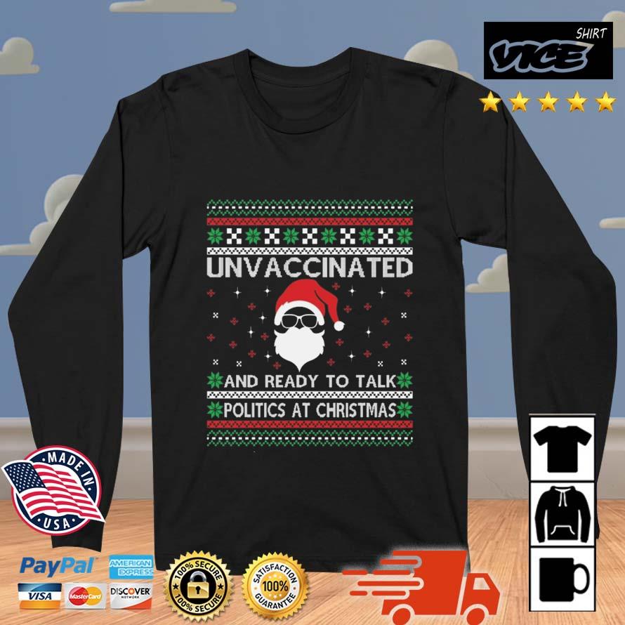 Unvaccinated And Ready To Talk Politics At Christmas Ugly Christmas 2022 Sweater