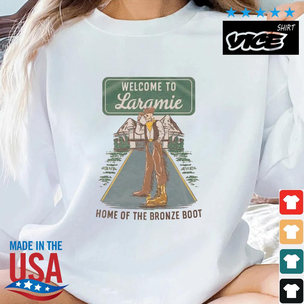 Welcome To Laramie Home Of The Bronze Boot Shirt