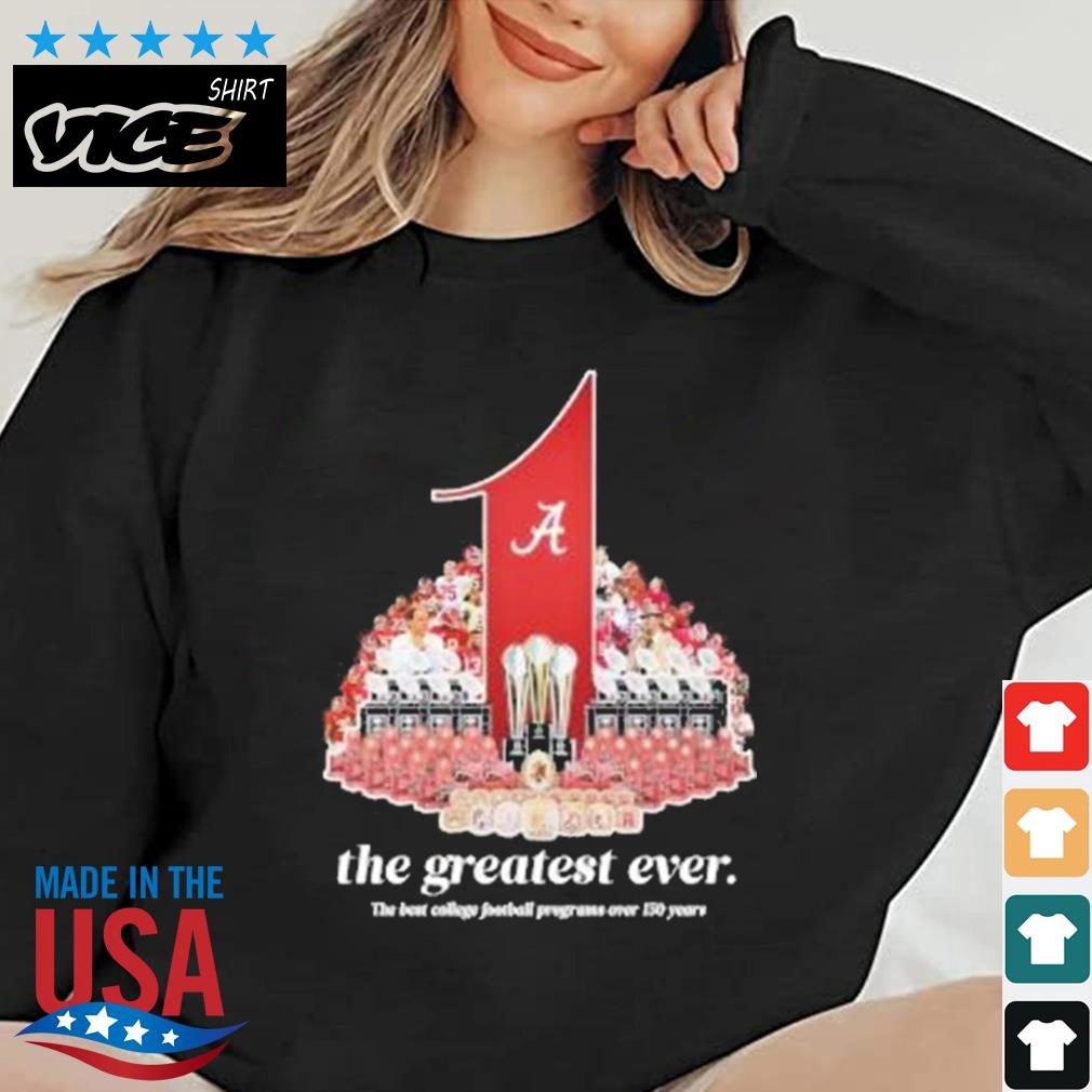 Alabama Crimson Tide The Greatest Ever The Best College Football Programs Over 150 Years Shirt