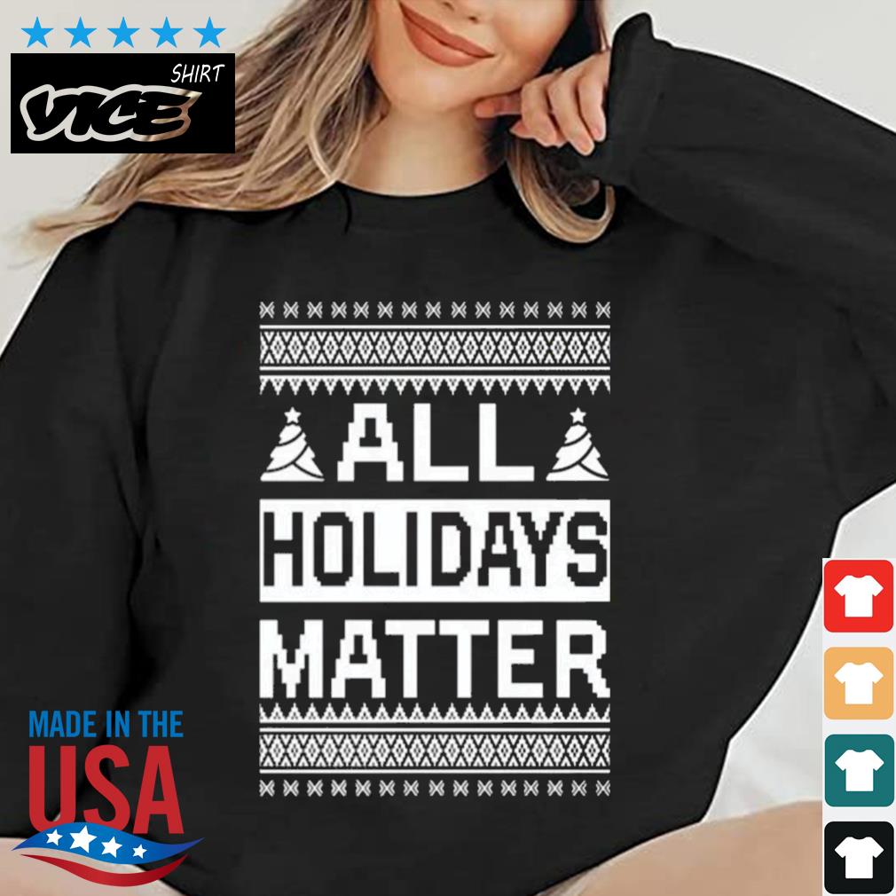 All Holidays Matter Ugly Christmas 2022 Sweater