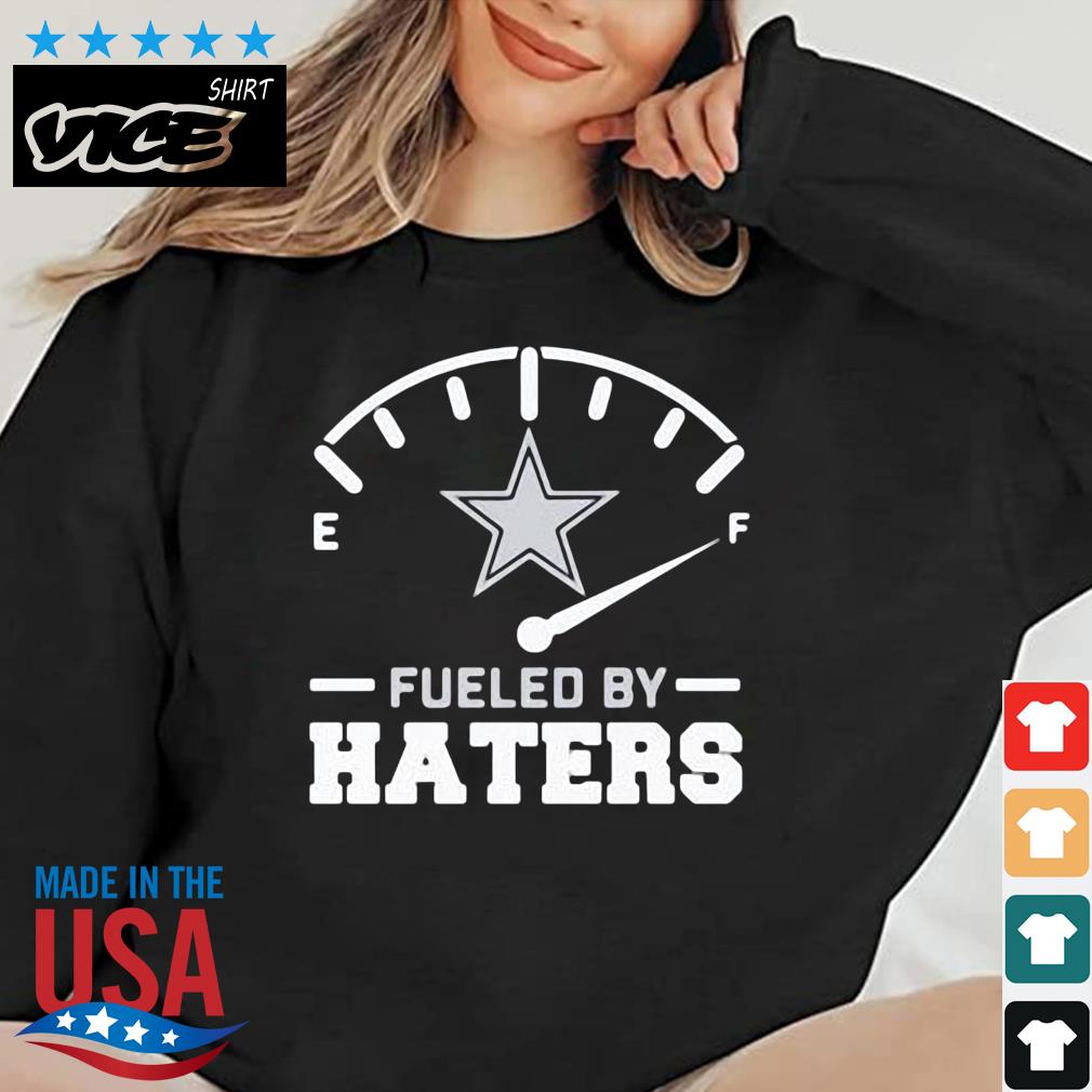 Dallas Cowboys Fueled By Haters Shirt