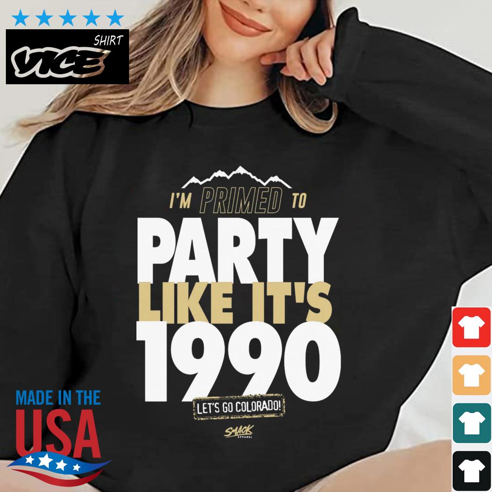I'm Primed To Party Like It's 1990 Let's Go Colorado Football Shirt
