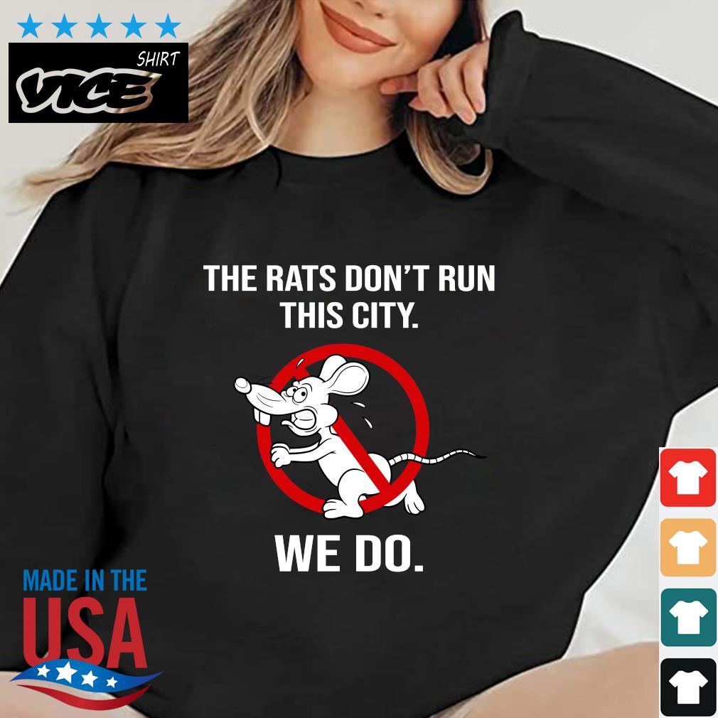 The Rats Don't Run This City We Do 2022 Shirt