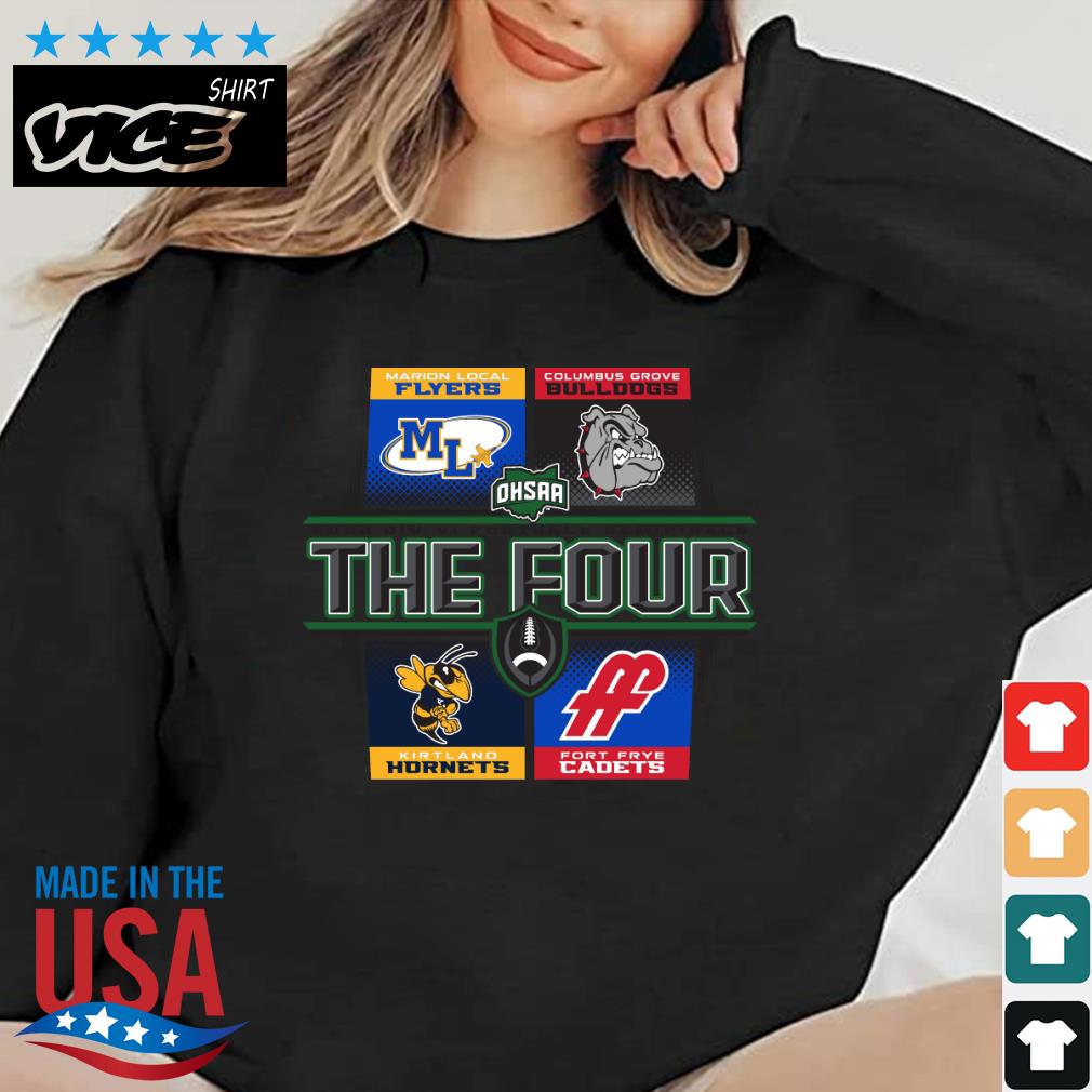 marion Local Flyers Columbus Grove Bulldogs Kirtland Hornets And Fort Frye Cadets OHSAA 2022 Div VI Football Semifinals The Four Shirt