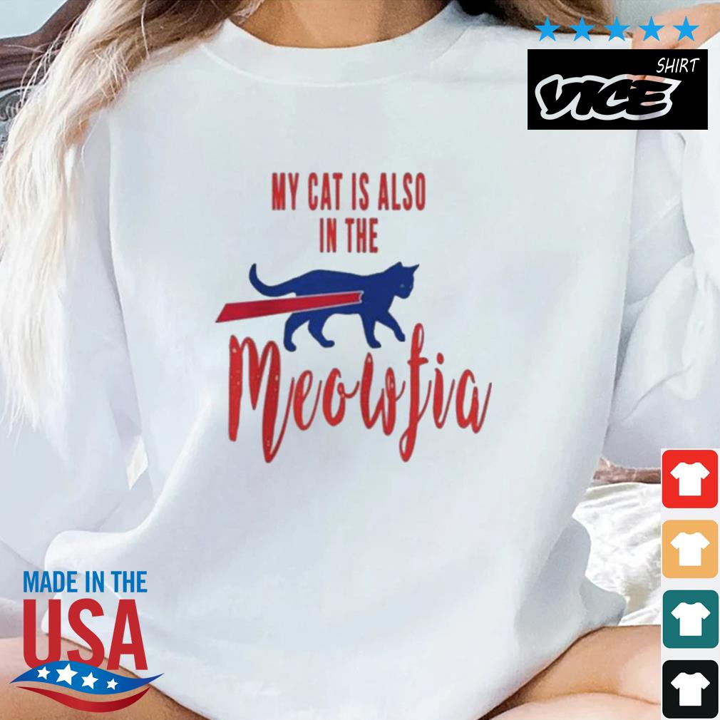 My Cat Is Also In The Meofia Shirt