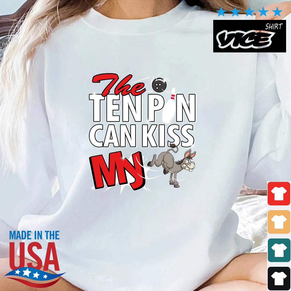 Official The ten pin can kiss my Donkey Bowling 2022 shirt