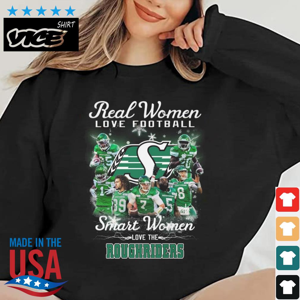 Real Women Love Football Smart Women Love The Saskatchewan Roughriders Shirt
