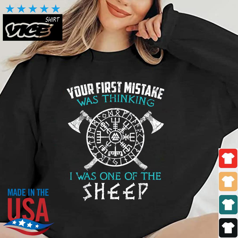 Your First Mistake Viking Norse Was Thinking I Was One Of The Sheep Shirt