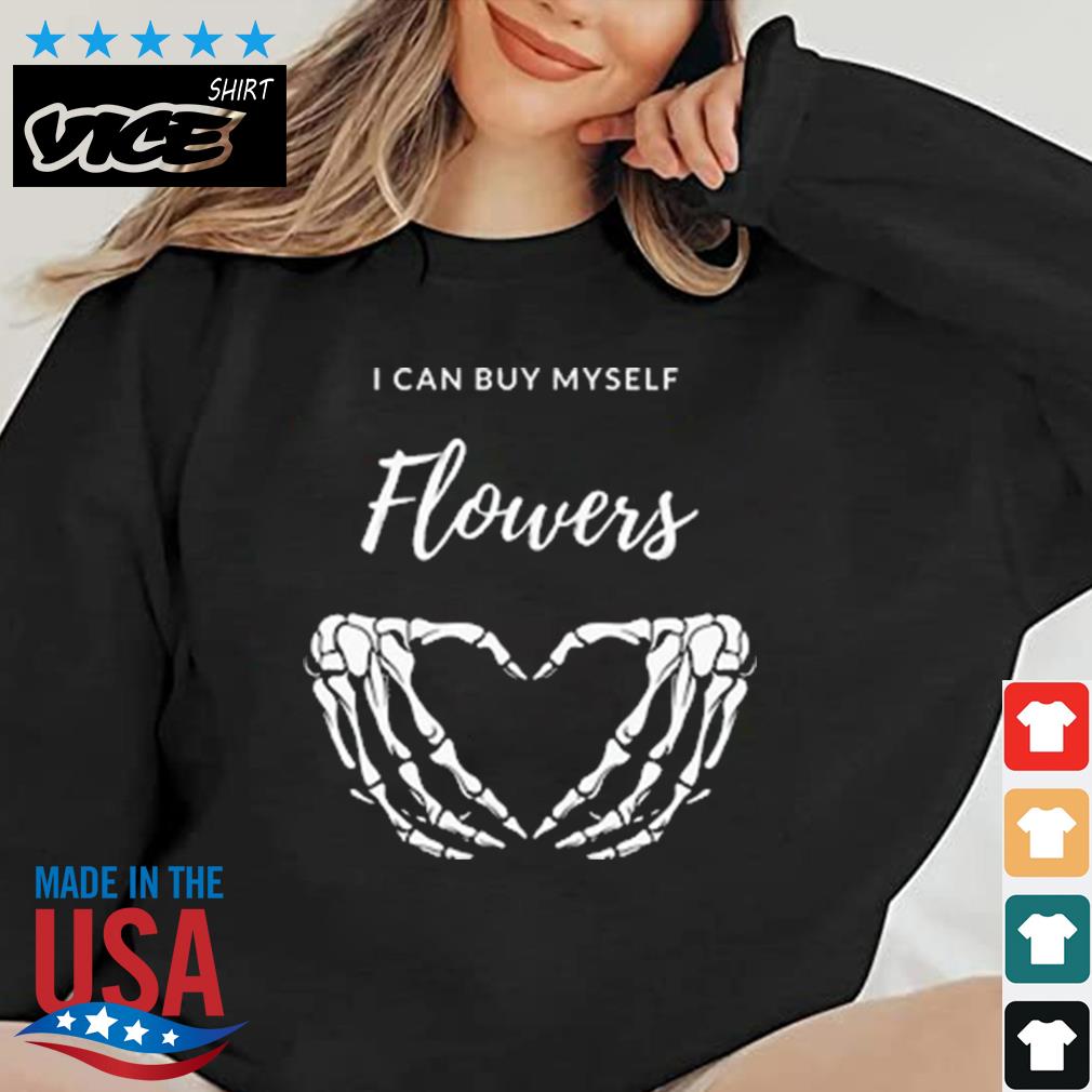 I Can Buy Myself Flowers Skeleton Shirt