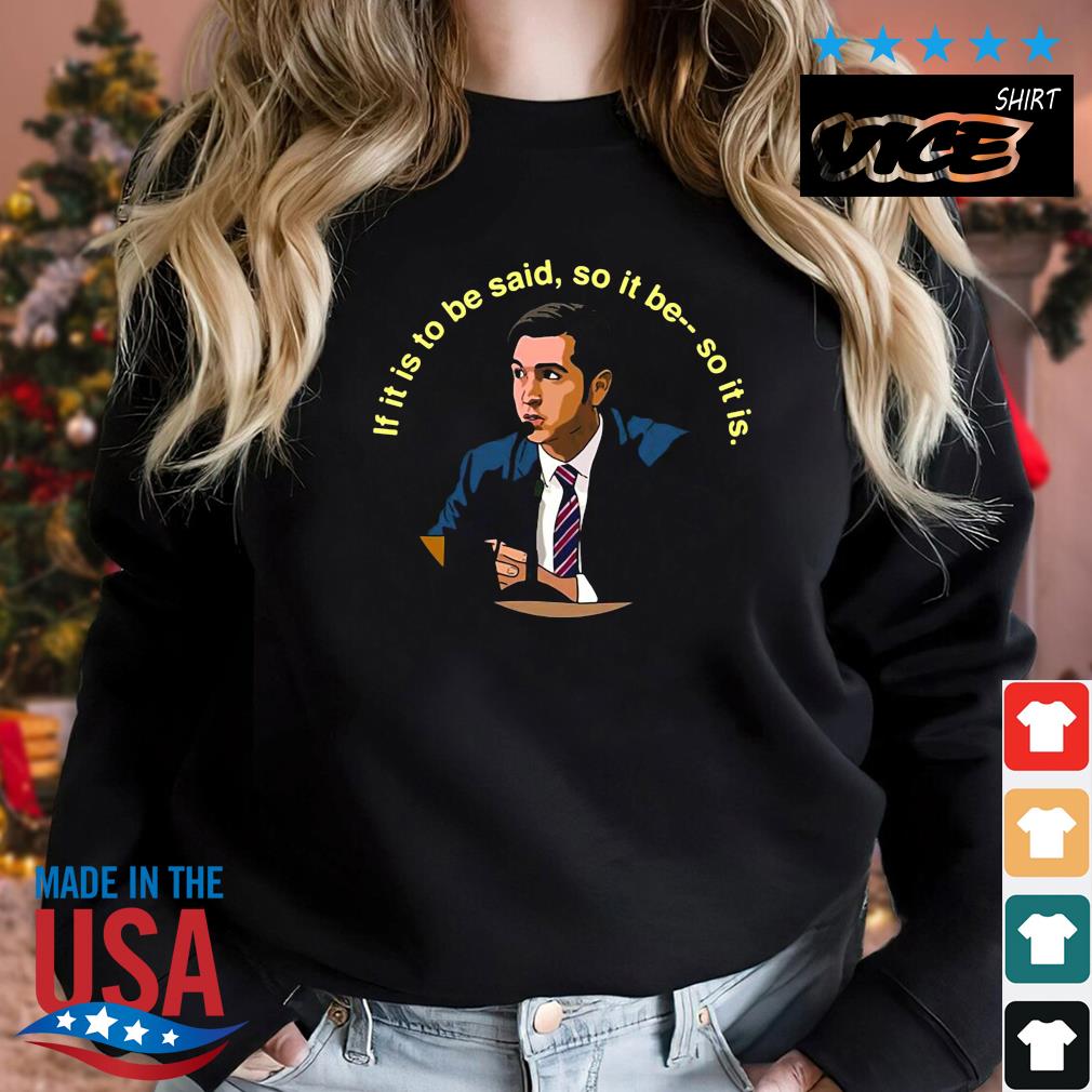 If It Is To Be Said So It Be So It Is Succession Shirt Sweater den