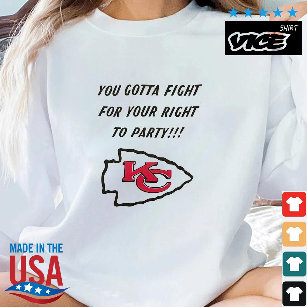 Kansas City Chiefs You Gotta Fight For Your Right To Party Shirt