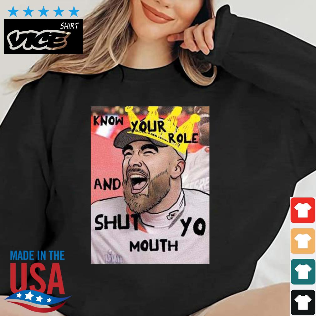 2023 KC King Travis Kelce Know Your Role And Shut Yo Mouth Shirt