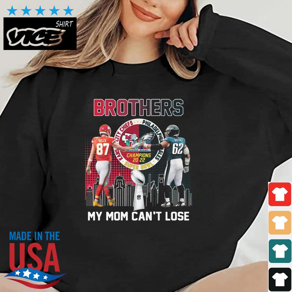 Brothers Kelce My Mom Can't Lose Champions 2022 Super Bowl LVII Men's Shirt