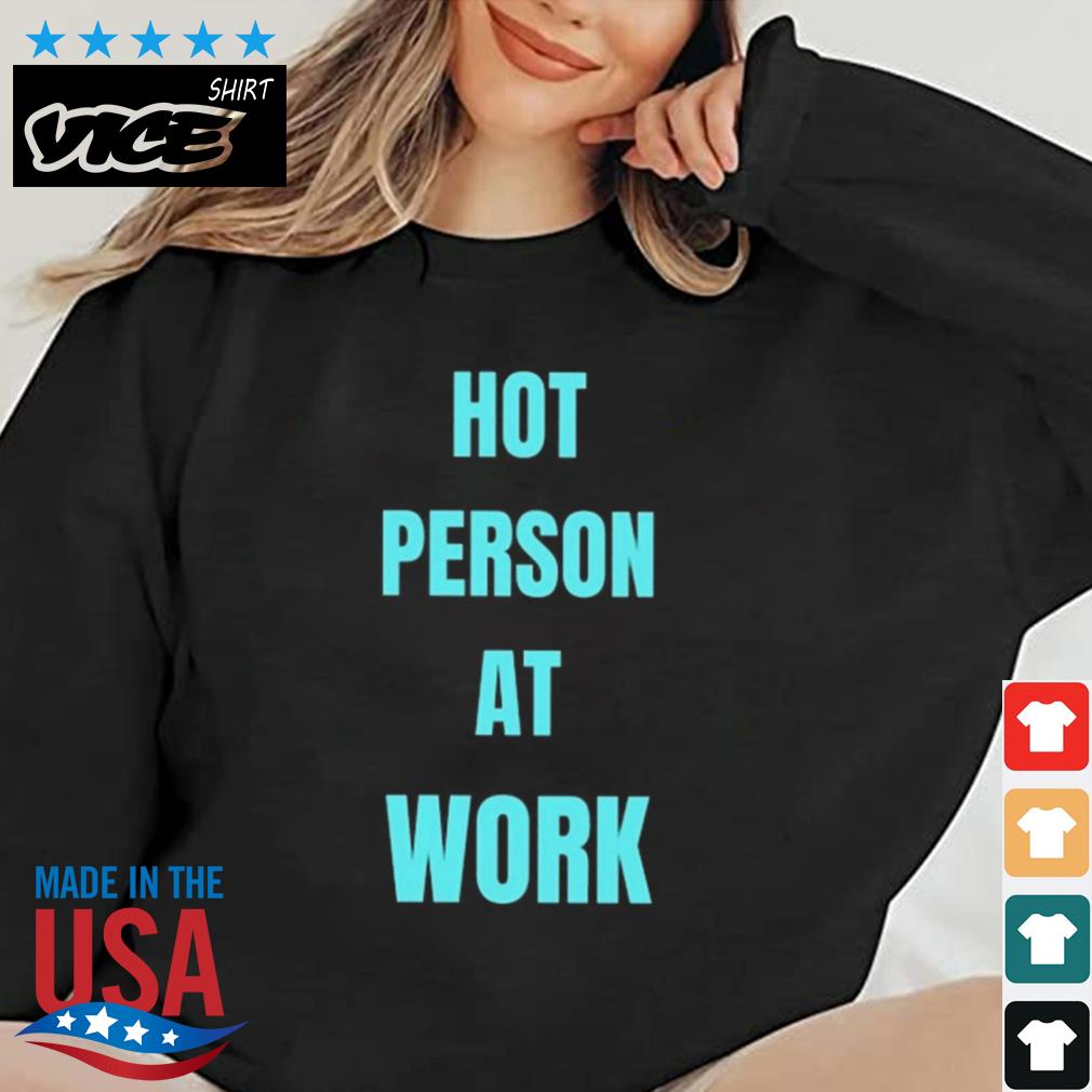 Hot Person At Work Shirt Sweater den vice