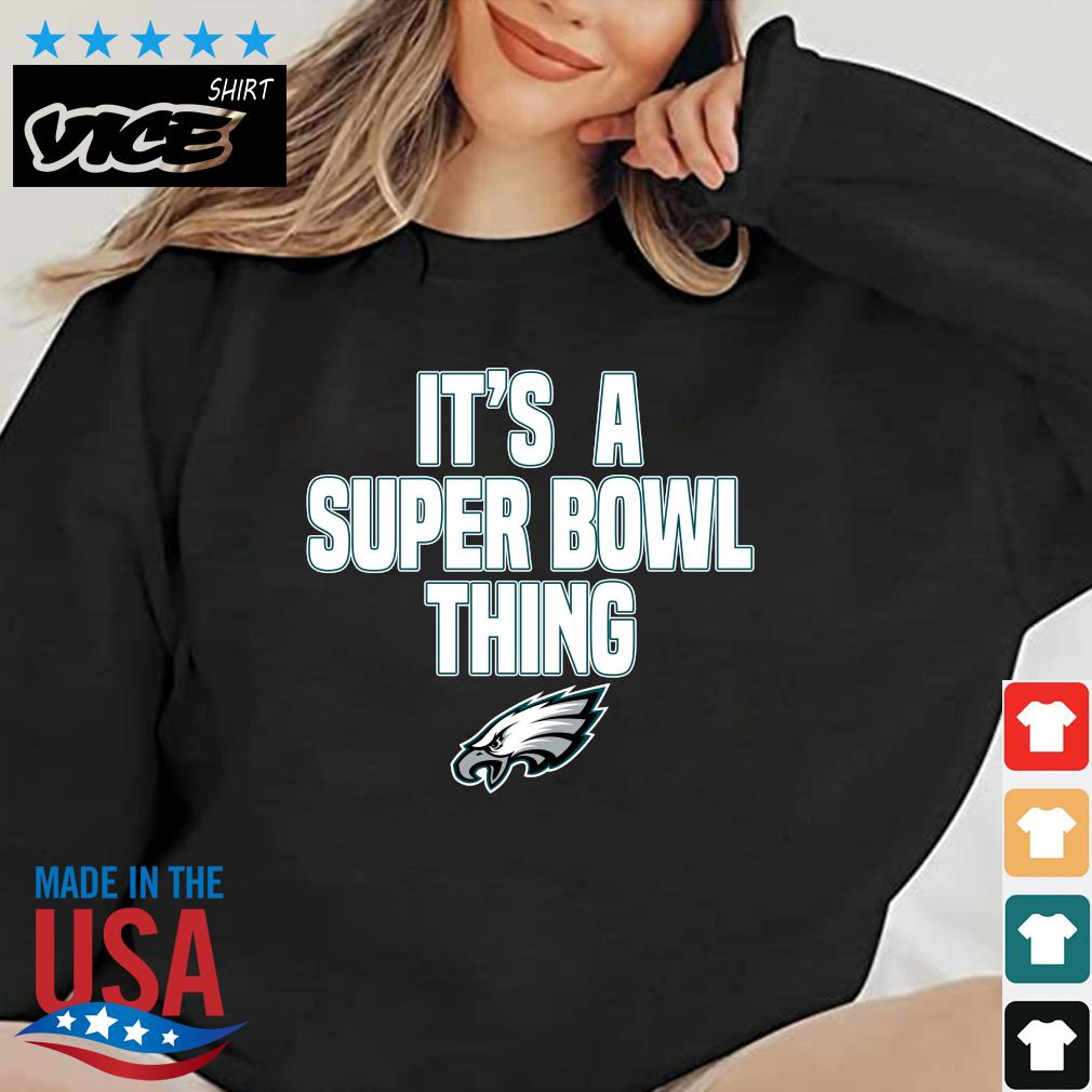 Philadelphia Eagles It's A Super Bowl Thing Funny Shirt, hoodie, sweater,  long sleeve and tank top