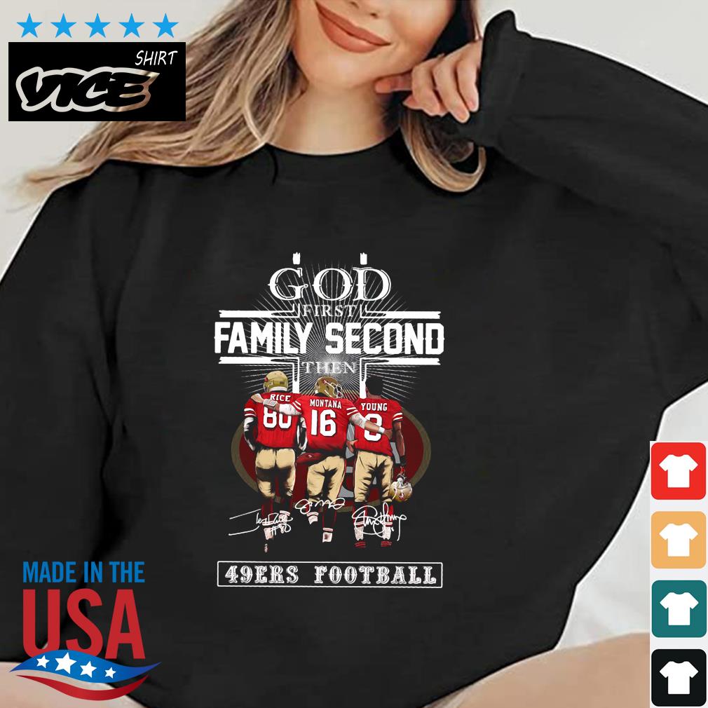 San Francisco 49ers God First Family Second Then 49ers Football Signatures Shirt
