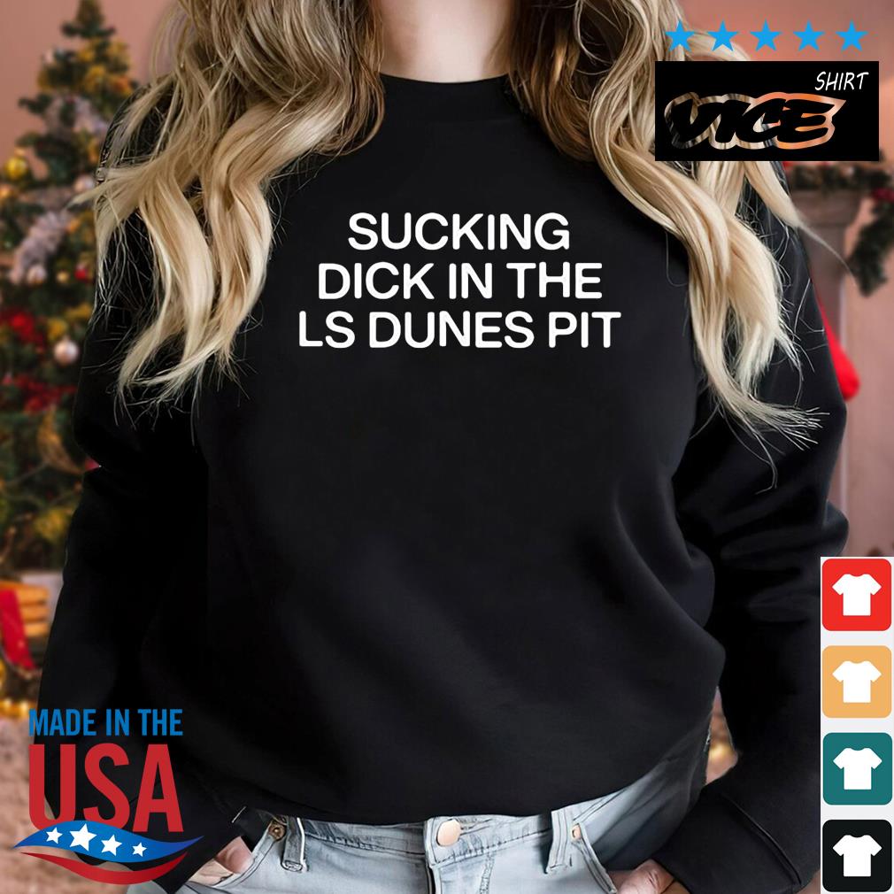Sucking Dick In The Ls Dunes Pit Shirt Sweater den