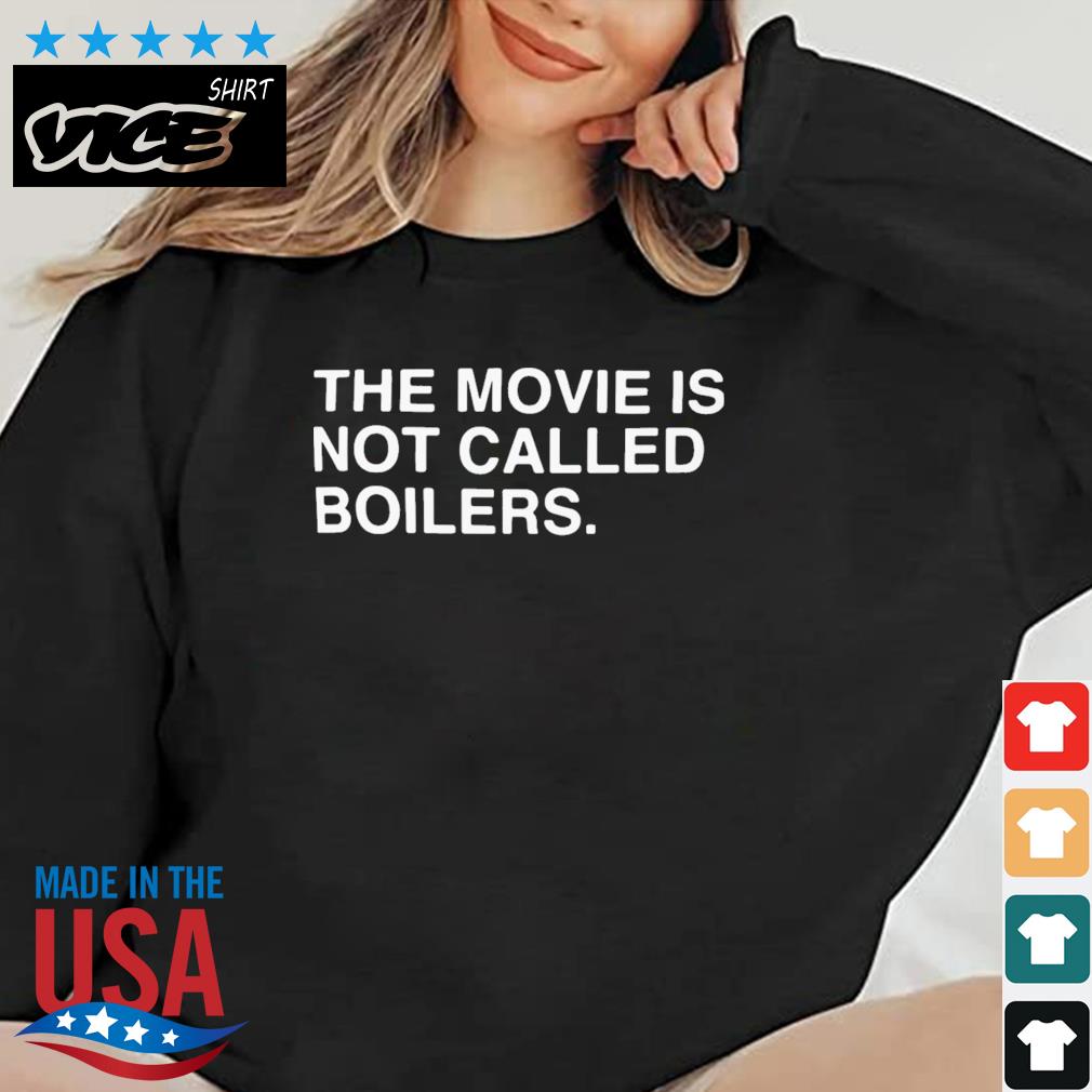 The Movie Is Not Called Boilers 2023 Shirt
