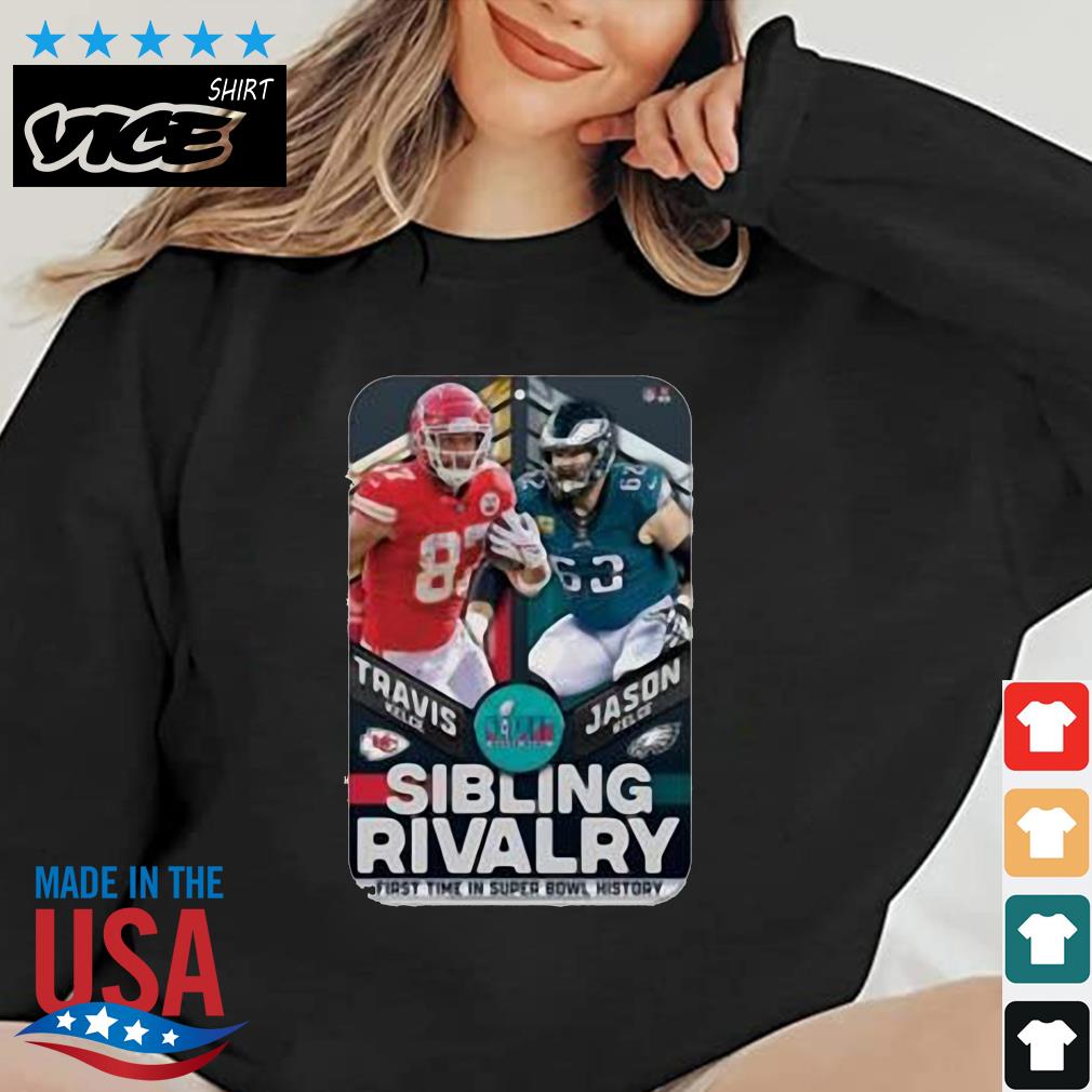Travis Kelce Vs Jason Kelce Sibling Rivalry First The In Super Bowl History Shirt