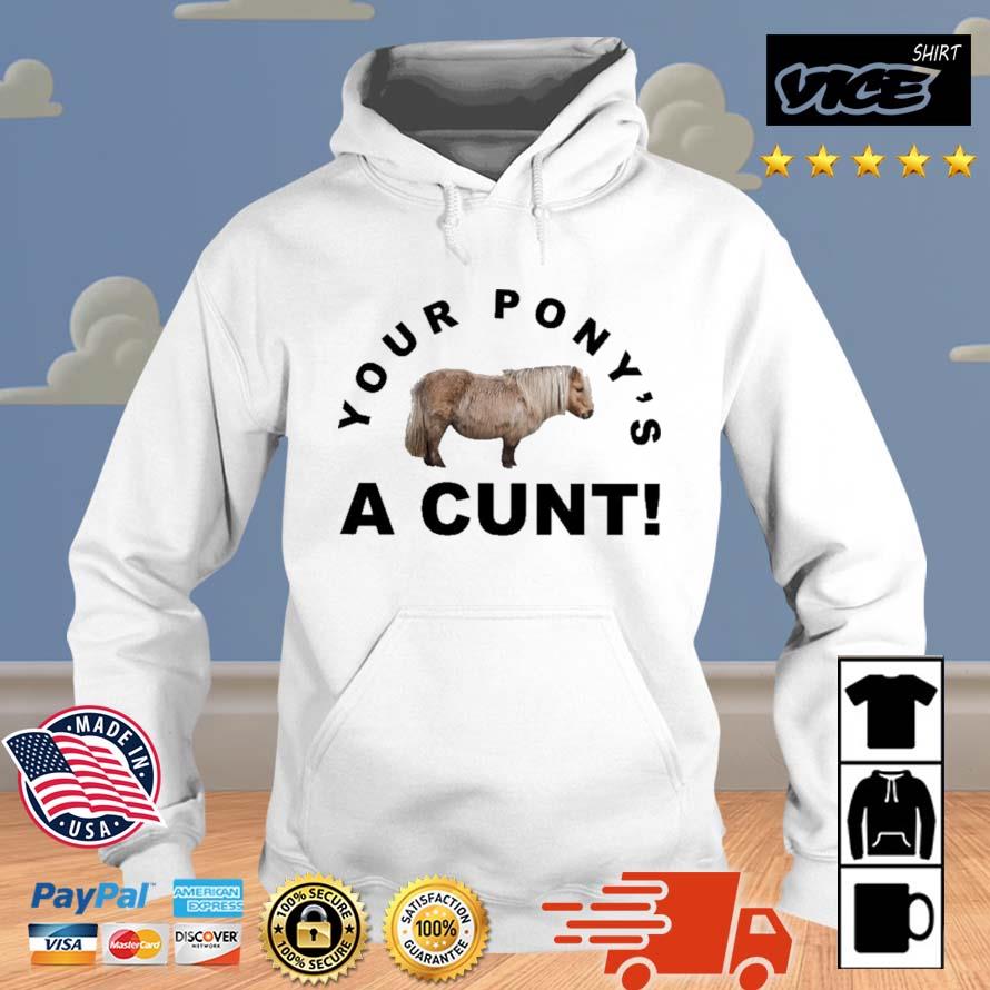 Your Pony's A Cunt Shirt Vices hoodie trang